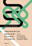 Instrukcja obsugi cieki klienta, czyli praktyczny przewodnik po Customer Journey Maps